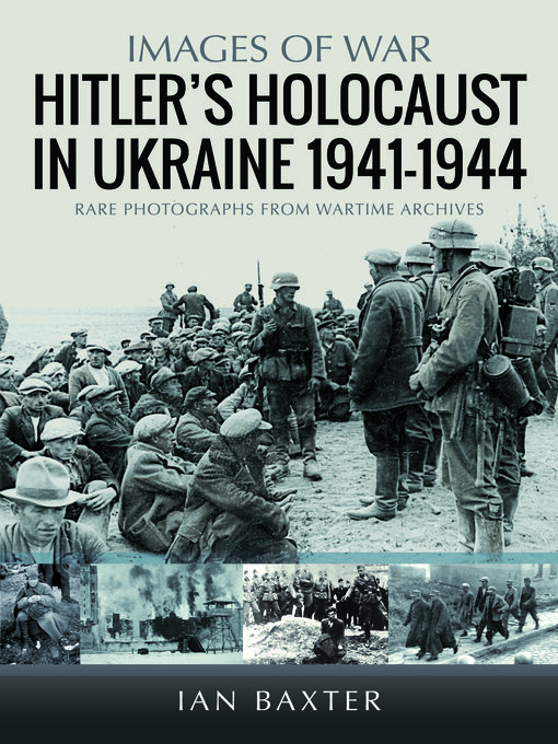 Title details for Hitler's Holocaust in the Ukraine 1941-1944 by Ian Baxter - Available